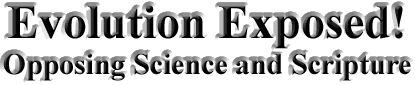 Evolution Exposed! Opposing Science and Scripture