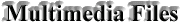 Multimedia Files