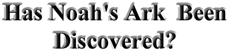 Has Noah's Ark Been Discovered?